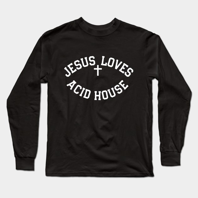 Jesus Loves Acid House Long Sleeve T-Shirt by TeeTime